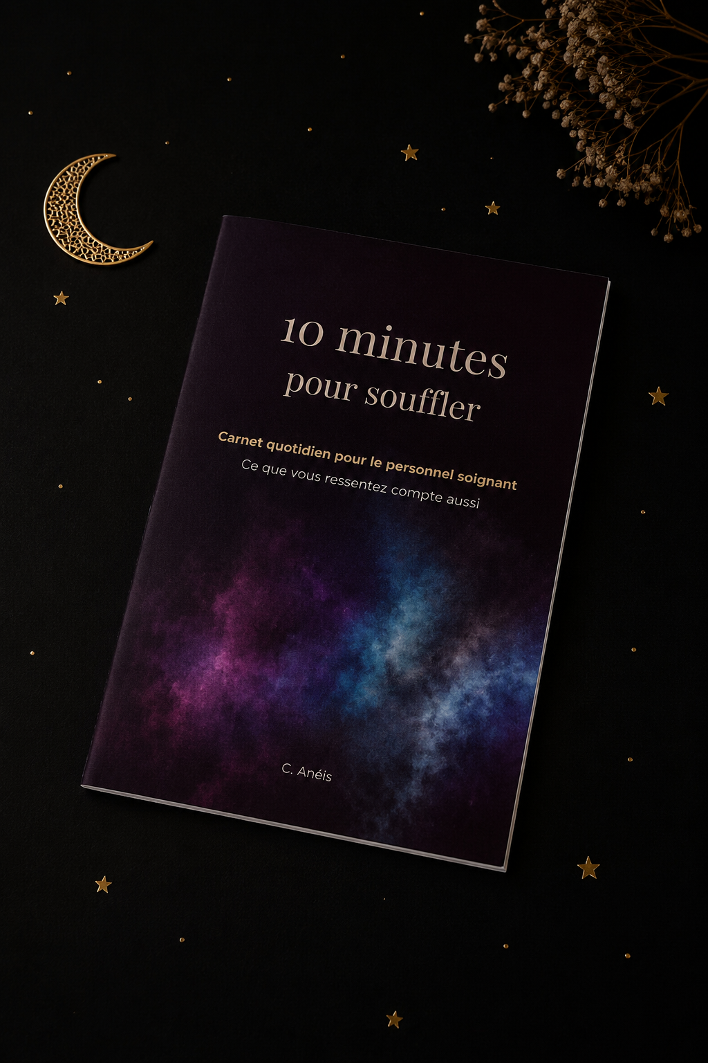 10 minutes pour souffler: Carnet quotidien pour le personnel soignant. Ce que vous ressentez compte aussi